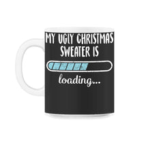 Load image into Gallery viewer, My Ugly Christmas Sweater Is Loading T Shirt - 11oz Mug - Black on White
