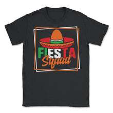 Load image into Gallery viewer, Cinco De Mayo Shirt, Fiesta Squad Down To Fiesta, May 15 Mexican - Unisex T-Shirt - Black
