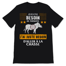 Load image into Gallery viewer, Chassur Tshirt Je N'ai Pas Besoin De Thérapie J'ai Juste Besoin
