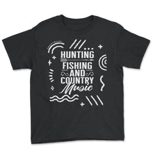 Load image into Gallery viewer, Hunting Fishing And Country Music Shirt, Fisherman Hunter Fishing - Youth Tee - Black
