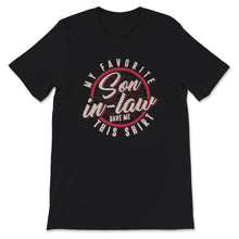Load image into Gallery viewer, My Favorite Son In Law Gave Me This Shirt, Fathers Day Gift, Fathers

