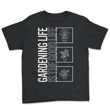 Load image into Gallery viewer, Gardening Life Is The Good life, Garden Plant Gardening Lover - Youth Tee - Black
