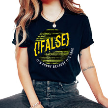 Load image into Gallery viewer, Programmer Shirt, False Funny Because It's True Tee, Funny Coding - Unisex T-Shirt - Black
