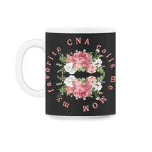 Load image into Gallery viewer, My Favorite CNA Calls Me Mom Shirt, Mother's Day Gift Love Nurse - 11oz Mug - Black on White
