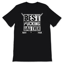 Load image into Gallery viewer, Best Pucking Dad Ever Shirt Ice Hockey Dad Fathers Day Gift For Men
