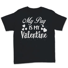 Load image into Gallery viewer, Valentines Day Kids Red Shirt My Pug Is My Valentine Funny Dog Mom
