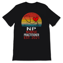 Load image into Gallery viewer, NP Shirt Nurse Practitioner Est 2021 Nurse Week Nursing School
