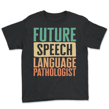 Load image into Gallery viewer, Speech Therapist Shirt, Future Speech Language Pathologist Tee, SLP - Youth Tee - Black
