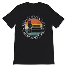 Load image into Gallery viewer, Books Coffee Owls Are My Happy Place, Book Lover Shirts, Cute Owl
