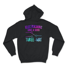 Load image into Gallery viewer, Electricians Love A Good Three Way, Funny Adult T Shirt, Electrician
