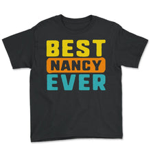 Load image into Gallery viewer, Customized Shirt, Best Nancy Ever Vintage Retro Tee, Best Custom Name - Youth Tee - Black
