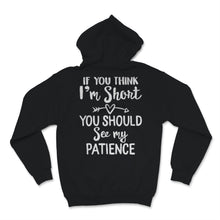 Load image into Gallery viewer, If You Think I'm Short Shirt You Should See My Patience Hippie Funny
