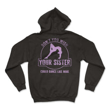 Load image into Gallery viewer, Dance Sister Shirt, Don't You Wish Your Sister Could Dance Like Mine - Hoodie - Black
