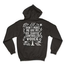 Load image into Gallery viewer, Pilot Shirt, Don't Make Me Use My Air Traffic Controller Voice Tee, - Hoodie - Black
