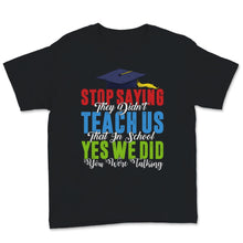 Load image into Gallery viewer, Stop Saying Didn't Teach School Talking Elementary Education Teacher
