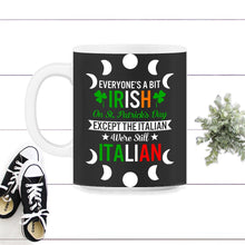 Load image into Gallery viewer, St. Patricks Day Shirt, Everyone's A Bit Irish Except The Italian - 11oz Mug - Black on White
