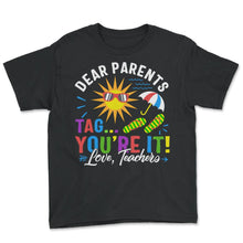 Load image into Gallery viewer, Last Day of School Shirt, Dear Parents Tag You're It Love Teachers - Youth Tee - Black

