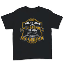 Load image into Gallery viewer, Guitarist Shirt I Might Look Like I'm Listening But In My Heart I'm
