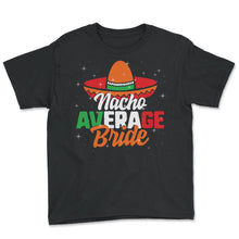 Load image into Gallery viewer, Cinco De Mayo Shirt, Nacho Average Bride, May 15 Mexican Fiesta - Youth Tee - Black
