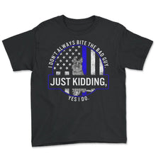 Load image into Gallery viewer, Police Dog Shirt, I Don't Always Bite The Bad Guy Tee, Cop Canine - Youth Tee - Black
