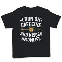 Load image into Gallery viewer, I Run On Caffeine And Kisses Mom life Shirt Mama Birthday Mothers Day
