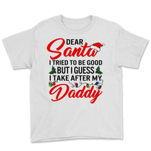 Load image into Gallery viewer, Dear Santa I Tried To Be Good But I Take After My Daddy Merry Xmas
