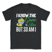 Load image into Gallery viewer, Cinco De Mayo Shirt, I Know The Guac Is Extra But So Am I, May 5th - Unisex T-Shirt - Black
