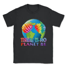 Load image into Gallery viewer, Global Warming Awareness Day There Is No Plan B Planet Be Climate - Unisex T-Shirt - Black
