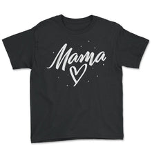 Load image into Gallery viewer, Mother Shirt, Mama Simple Heart Design Tee, Cute New Mom, Favorite - Youth Tee - Black
