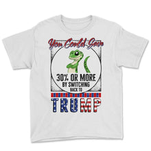 Load image into Gallery viewer, Election Shirt, You Could Save 30 Or More By Switching Back Tp Trump - Youth Tee - White
