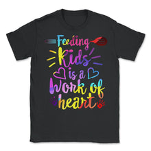 Load image into Gallery viewer, Lunch Lady Shirt, Feeding Kids Is A Work Of Heart, Cafeteria Worker - Unisex T-Shirt - Black
