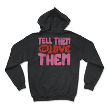 Load image into Gallery viewer, Positivity Shirt, Tell Them You Love Them, Happiness Trendy Aesthetic - Hoodie - Black
