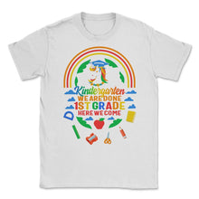 Load image into Gallery viewer, Kindergarten Shirt, Kindergarten We Are Done, 1st Grade Gift, Kinder - Unisex T-Shirt - White

