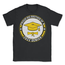 Load image into Gallery viewer, Proud Big Brother Of A 2022 Senior School Graduation T Shirt - Unisex T-Shirt - Black
