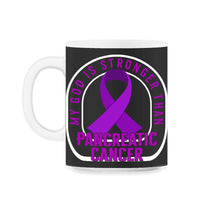 Load image into Gallery viewer, Pancreatic Cancer Shirt, My God Is Stronger Than Pancreatic Cancer, - 11oz Mug - Black on White
