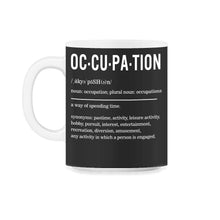 Load image into Gallery viewer, Occupation Definition Shirt, Occupational Noun Tee, Occupational - 11oz Mug - Black on White
