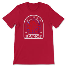 Load image into Gallery viewer, 4th Of July Shirt, Wanna Bang Fireworks USA Independence Day Freedom - Unisex T-Shirt - Red
