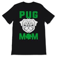 Load image into Gallery viewer, Pug mom Shirt St Patricks Day Cute Dog Mom Pugs Lover Dogs Puppy Mama
