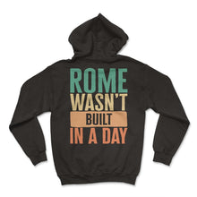 Load image into Gallery viewer, Gym Shirt, Rome Wasn't Built In A Day Tee, Physical Training, - Hoodie - Black
