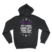 Load image into Gallery viewer, My Mom Can Lift More Than Your Dad Shirt, Powerlifting Mom, Lifting - Hoodie - Black
