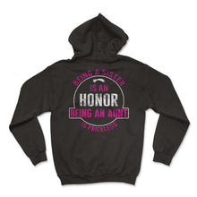 Load image into Gallery viewer, Family Shirt, Being A Sister Is An Honor An Aunt Is Priceless Tee, - Hoodie - Black
