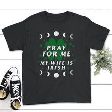 Load image into Gallery viewer, Pray For Me My Wife Is Irish, St. Patricks Day Shirt, Irish Lucky - Youth Tee - Black
