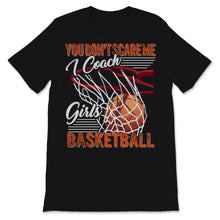 Load image into Gallery viewer, You Don't Scare Me I Coach Girls Basketball Shirt Sport Coashing Gift
