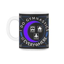 Load image into Gallery viewer, Gymnastic Shirt, I Do Gymnastics Everywhere, Sport Gymnastic Life, - 11oz Mug - Black on White
