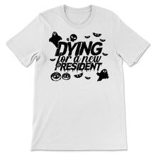 Load image into Gallery viewer, Dying For A New President Election Halloween Party Political Trump
