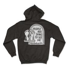 Load image into Gallery viewer, Embalmer Shirt, People Are Dying To See Me Tee, Funny Embalmer Life - Hoodie - Black
