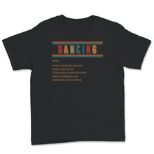 Load image into Gallery viewer, Dancing Definition Shirt, I Love Dancing Tee, Dancer Gift, Dance
