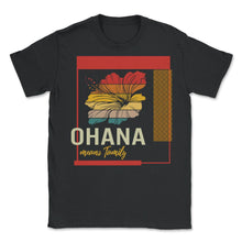 Load image into Gallery viewer, Ohana Means Family Shirt, Hawaii Hibiscus Flower 70s Retro Tee, - Unisex T-Shirt - Black
