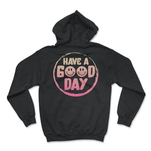 Load image into Gallery viewer, Positivity Shirt, Have A Good Day Tee, Inspirational Quotes Gift, - Hoodie - Black
