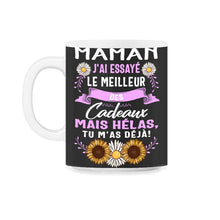 Load image into Gallery viewer, Maman Jai Essaye Le Meilleur Des Cadeaux Mais Helas Tu, Maman j'ai - 11oz Mug - Black on White
